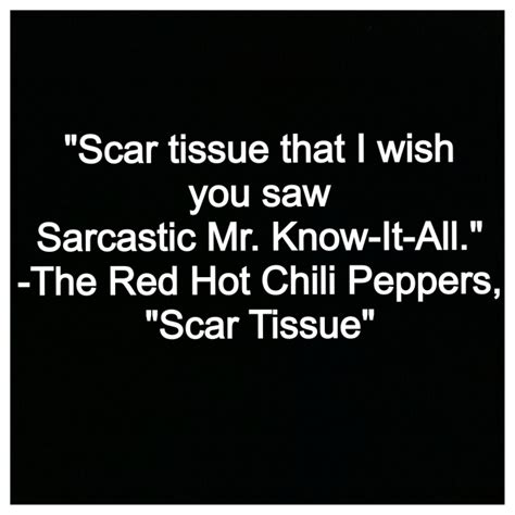 Feb 17, 2024 · Listen to Scar Tissue by Red Hot Chili Peppers. See lyrics and music videos, find Red Hot Chili Peppers tour dates, buy concert tickets, and more!
